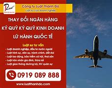 Mức Ký Quỹ Của Doanh Nghiệp Lữ Hành Quốc Tế Là Bao Nhiêu Năm